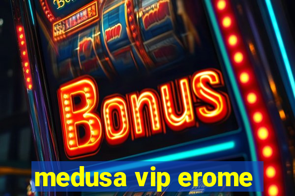 medusa vip erome